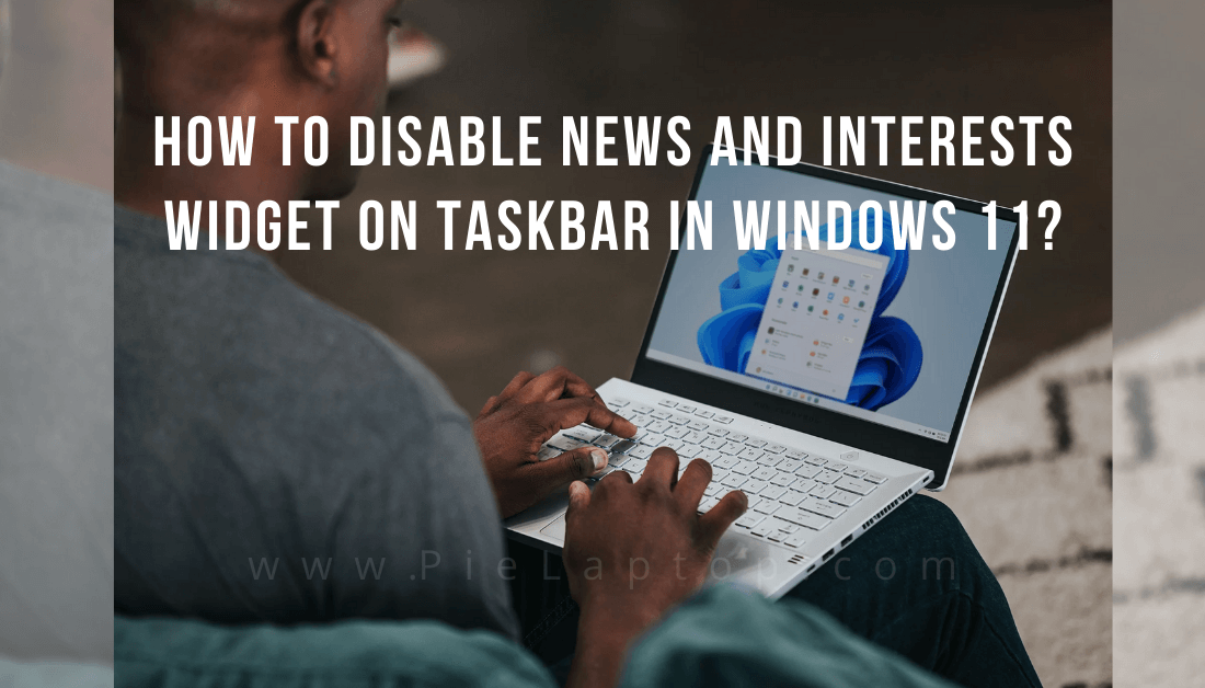 How to Disable News and Interests on Taskbar in Windows 11